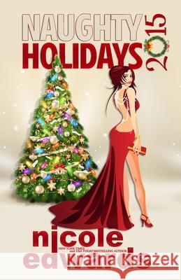 Because Naughty Holidays Can Be Oh So Nice 2015 Nicole Edwards 9781939786562 Nicole Edwards