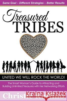 Treasured Tribes: The Smart Woman's Guide to Attracting and Building Unlimited Treasures with Her Networking Efforts Christie Ruffino 9781939794048 Dpwn Publishing