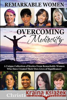 Overcoming Mediocrity: Remarkable Women Christie Lee Ruffino 9781939794079 Dpwn Publishing