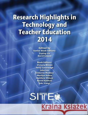 Research Highlights in Technology and Teacher Education 2014 Leping Liu David Gibson 9781939797100 Aace