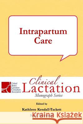 Intrapartum Care Kathleen Kendall-Tackett 9781939807366 Praeclarus Press