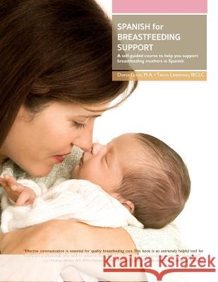 Spanish for Breastfeeding Support: A self-guided course to help you support breastfeeding mothers in Spanish Glick, Diana 9781939807847 Praeclarus Press