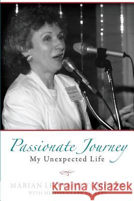 Passionate Journey: My Unexpected Life Marian Leonard Tompson Melissa Clark Vickers 9781939807908