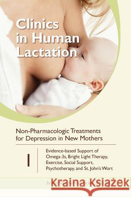 Non-Pharmacologic Treatments for Depression in New Mothers: Evidence-based Support of Omega-3s, Bright Light Therapy, Exercise, Social Support, Psycho Kendall-Tackett, Kathleen 9781939807984 Praeclarus Press