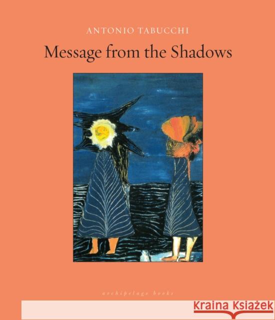 Message from the Shadows: Selected Stories Antonio Tabucchi Janice M. Thresher Tim Parks 9781939810151 Archipelago Books