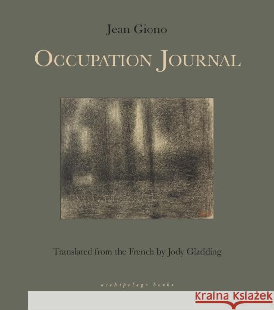 Occupation Journal Jean Giono Jody Gladding 9781939810564 Archipelago Books