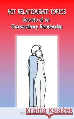 Hot Relationship Topics: Secrets of an Extraordinary Relationship Melissa Smith Baker 9781939812988 LC Enterprises