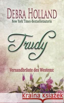 Versandbräute des Westens: Trudy: Eine Erzählung der Reihe Der Himmel über Montana Koch, Anne-Kathrin 9781939813749