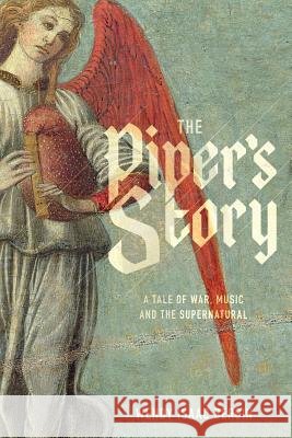 The Piper's Story: A Tale of War, Music, and the Supernatural Bergin, Wendy Isaac 9781939815002