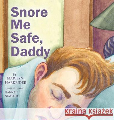 Snore Me Safe, Daddy Marilyn Harkrider Hannah Newsom  9781939815217