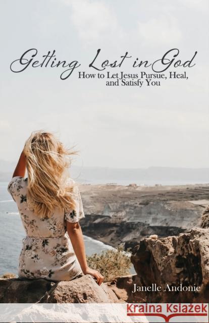 Getting Lost in God Janelle M Andonie 9781939815859