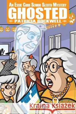 Ghosted: An Essie Cobb Senior Sleuth Mystery Patricia Rockwell 9781939816009 Cozy Cat Press