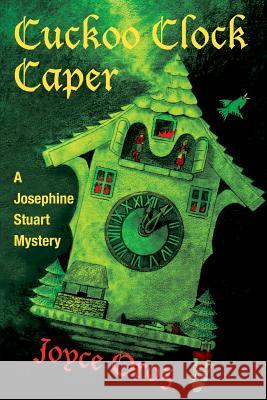 Cuckoo Clock Caper: A Josephine Stuart Mystery Joyce Oroz 9781939816108 Cozy Cat Press