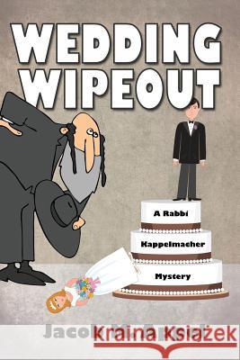 Wedding Wipeout: A Rabbi Kappelmacher Mystery Jacob M. Appel 9781939816146