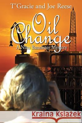 Oil Change: A Nina Bannister Mystery T'Gracie Reese Joe Reese 9781939816450