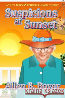 Suspicions at Sunset: A Bess Bullock Retirement Home Mystery Allen B. Boyer 9781939816702 Cozy Cat Press