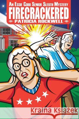 Firecrackered: An Essie Cobb Senior Sleuth Mystery Patricia Rockwell 9781939816894 Cozy Cat Press