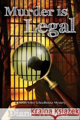 Murder Is Legal: A Susan Wiles Schoolhouse Mystery Diane Weiner 9781939816900