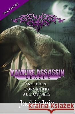 Vampire Assassin League, The Fallen: Forsaking & All Others Ivie, Jackie 9781939820655