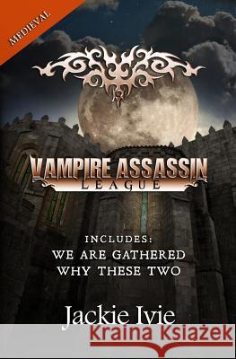 Vampire Assassin League, Medieval: We Are Gathered & Why These Two Jackie Ivie 9781939820730