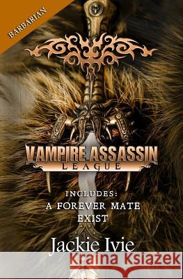 Vampire Assassin League, Barbarian: A Forever Mate & Exist Jackie Ivie 9781939820785