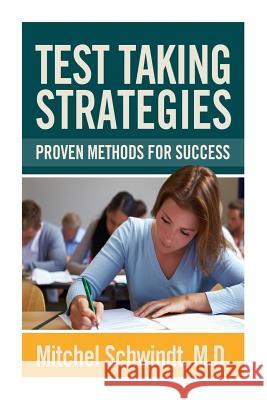 Test Taking Strategies: Proven Methods For Success Schwindt, Mitchel 9781939822130