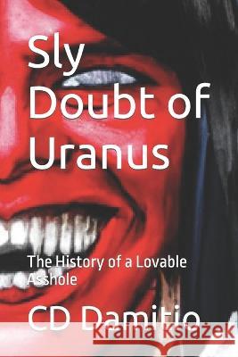 Sly Doubt of Uranus: The History of a Lovable Asshole CD Damitio 9781939827340 Vagobond Books