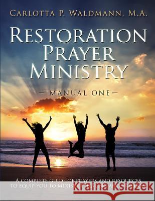 Restoration Prayer Ministry Manual One Carlotta P. Waldmann 9781939828552 Christian International Publishing