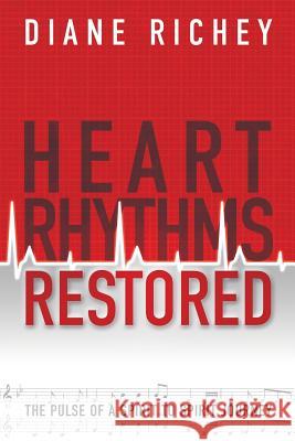 Heart Rhythms Restored: The pulse of a spirit to spirit journey Richey, Diane 9781939828712