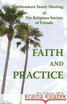 SEYM Faith And Pactice 4th Edition Of the Rsof, Southeastern Yearly Meeting 9781939831002 Seym Publishing