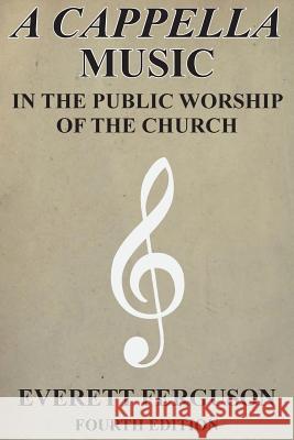A Cappella Music in the Public Worship of the Church Everett Ferguson 9781939838032