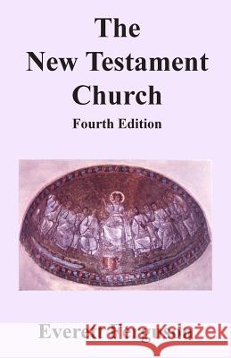 The New Testament Church Everett Ferguson 9781939838292