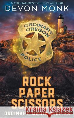 Rock Paper Scissors: Ordinary Magic Stories Devon Monk 9781939853103 Odd House Press