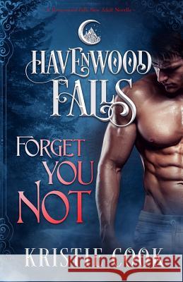 Forget You Not: (A Havenwood Falls Novella) Havenwood Falls Collective 9781939859372 Ang'dora Productions, LLC