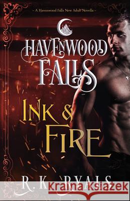 Ink & Fire: A Havenwood Falls Novella R. K. Ryals 9781939859587 Ang'dora Productions, LLC