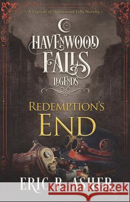 Redemption's End: A Legends of Havenwood Falls Novella Eric R. Asher 9781939859778