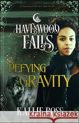 Defying Gravity: A Havenwood Falls Novella Kallie Ross 9781939859822 Ang'dora Productions, LLC