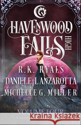 Havenwood Falls High Volume Four: A Havenwood Falls High Collection R. K. Ryals Michele G. Miller Daniele Lanzarotta 9781939859914 Ang'dora Productions, LLC