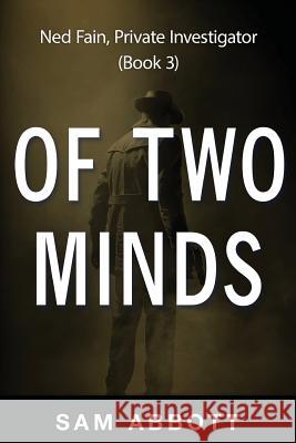 Of Two Minds: Ned Fain, Private Investigator, Book 3 Sam Abbott 9781939860255 Mix Books, LLC