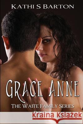 Grace Anne: The Waite Family Series Kathi S. Barton 9781939865090 World Castle Publishing