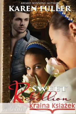 Sweet Rebellion Karen Fuller 9781939865243