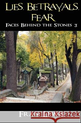 Lies, Betrayals, Fear: Faces Behind the Stones 3 Fran Lewis 9781939865984 World Castle Publishing, LLC