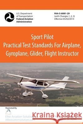 Sport Pilot Practical Test Standards for Airplane, Gyroplane, Glider, Flight Instructor Faa-S-8081-29 Federal Aviation Administration          Elite Aviation Solutions 9781939878106 Elite Aviation Solutions