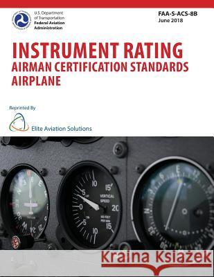 Instrument Rating Airman Certification Standards Airplane FAA-S-ACS-8B Elite Aviation Solutions 9781939878397 Elite Aviation Solutions