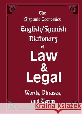 The Hispanic Economics English/Spanish Dictionary of Law & Legal Words, Phrases, and Terms Louis Nevaer 9781939879103 Hispanic Economics