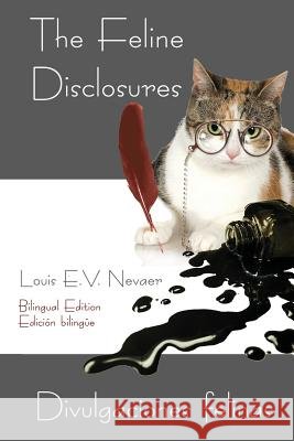 The Feline Disclosures / Divulgaciones Felinas Louis E. V. Nevaer 9781939879110