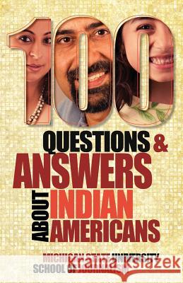 100 Questions and Answers about Indian Americans Michigan State School of Journalism 9781939880000 David Crumm Media, LLC