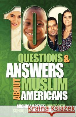 100 Questions and Answers About Muslim Americans with a Guide to Islamic Holidays Michigan State School of Journalism John L Esposito Mohammad Hassan Khalil 9781939880796 David Crumm Media, LLC