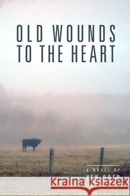 Old Wounds to the Heart Ken Oder 9781939889294 Skipjack Publishing