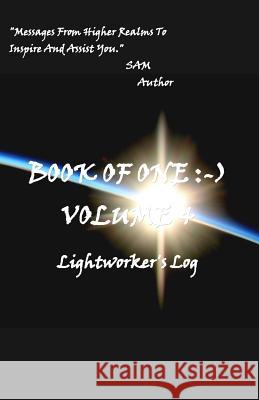 Book of One: -) Volume 4: Lightworker's Log Sam 9781939890238 Sam